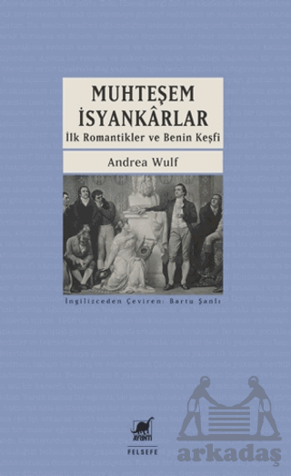 Muhteşem İsyankarlar: İlk Romantikler Ve Benin Keşfi