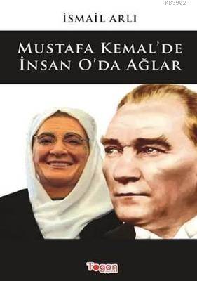 Mustafa Kemal'de İnsan O'da Ağlar