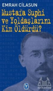 Mustafa Suphi Ve Yoldaşlarını Kim Öldürdü?