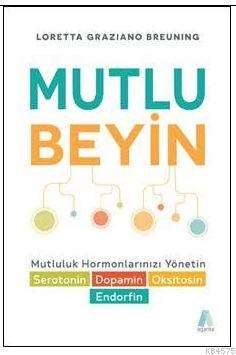 Mutlu Beyin; Mutluluk Hormonlarınızı Yönetin