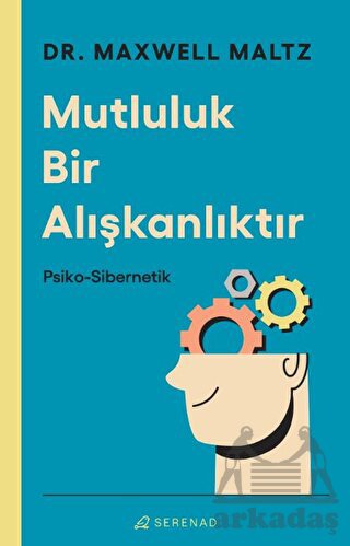 Mutluluk Bir Alışkanlıktır: Psiko Sibernetik