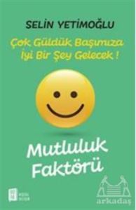 Mutluluk Faktörü - Çok Güldük Başımıza İyi Bir Şey Gelecek!