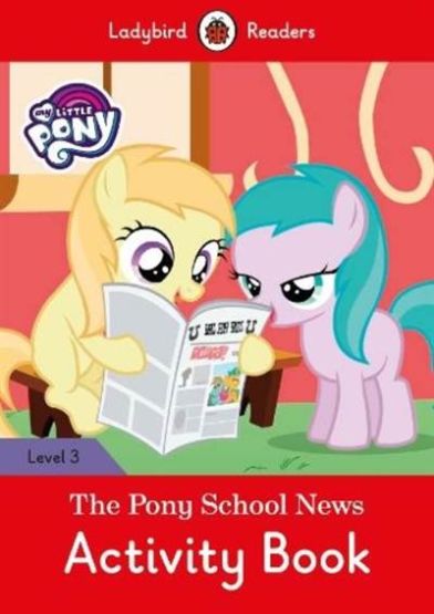 My Little Pony: The Pony School News Activity Book- Ladybird Readers Level 3