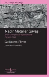 Nadir Metaller Savaşı: Enerji Geçişinin Ve Dijitalleşmenin Karanlık Yüzü - 21. Yüzyıl Kitaplığı