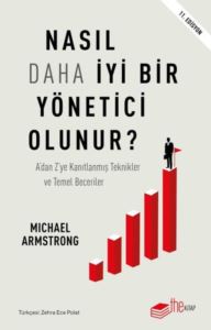 Nasıl Daha İyi Bir Yönetici Olunur? A’Dan Z‘Ye Kanıtlanmış Teknikler Ve Temel Beceriler