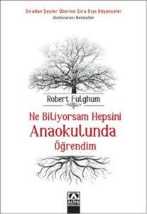 Ne Biliyorsam Hepsini Anaokulunda Öğrendim; Sıradan Şeyler Üzerine Sıra Dışı Düşünceler