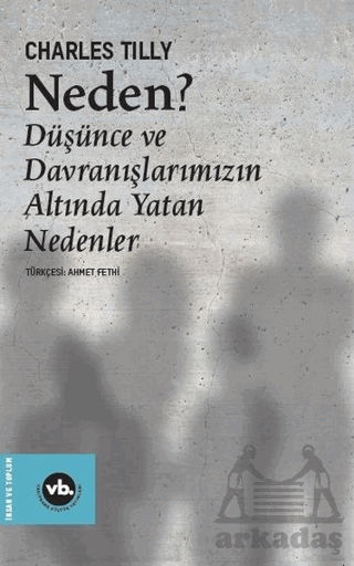 Neden? Düşünce Ve Davranışlarımızın Altında Yatan Nedenler