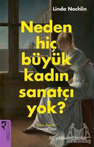 Neden Hiç Büyük Kadın Sanatçı Yok?