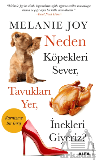 Neden Köpekleri Sever, Tavukları Yer, İnekleri Giyeriz?