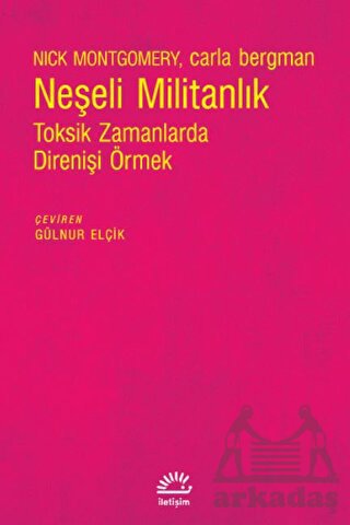 Neşeli Militanlık-Toksik Zamanlarda Direnişi Örmek