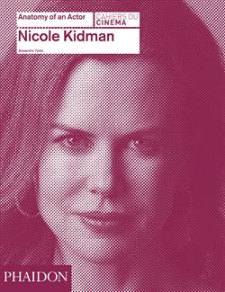 Nicole Kidman: Anatomy of an Actor