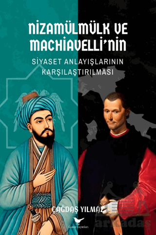 Nizamülmülk Ve Machiavelli’Nin Siyaset Anlayışlarının Karşılaştırılması