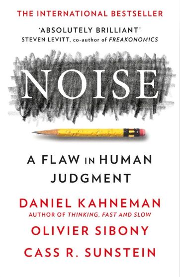 Noise A Flaw in Human Judgement