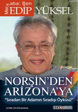 Norşinden Arizonaya; Sıradan Bir Adamın Sıradışı Öyküsü