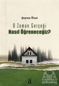 O Zaman Gerçeği Nasıl Öğreneceğiz?