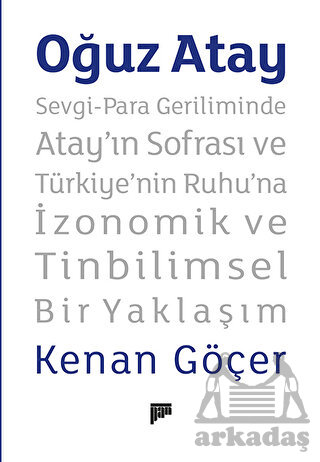 Oğuz Atay – Sevgi-Para Geriliminde Atay’In Sofrası Ve Türkiye’Nin Ruhu’Na İzonomik Ve Tinbilimsel Bir Yaklaşım