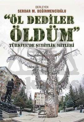 Öl Dediler Öldüm; Türkiyede Şehitlik Mitleri