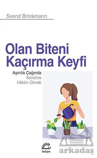 Olan Biteni Kaçırma Keyfi - Aşırılık Çağında Kendine Hâkim Olmak