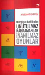 Olimpiyat Tarihinden Unutulmaz Kahramanlar İnanılmaz Olaylar