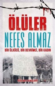 Ölüler Nefes Almaz - Bir Ülkücü Bir Devrimci Bir Kadın