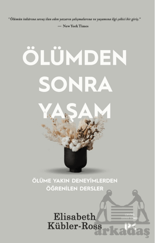 Ölümden Sonra Yaşam - Ölüme Yakın Deneyimlerden Öğrenilen Dersler