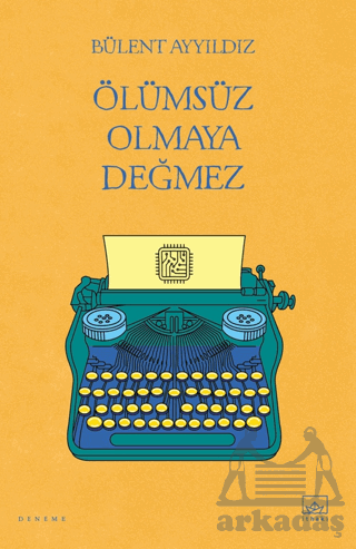 Ölümsüz Olmaya Değmez