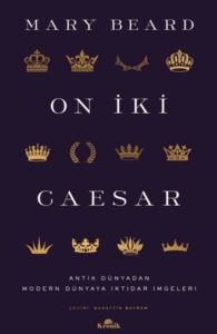 On İki Caesar - Antik Dünyadan Modern Dünyaya İktidar İmgeleri