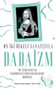 On İki Öfkeli Sanatçıyla Dadaizm