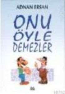 Onu Öyle Demezler