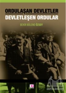 Ordulaşan Devletler Devletleşen Ordular