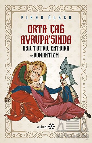 Orta Çağ Avrupa'sında Aşk, Tutku, Entrika Ve Romantizm