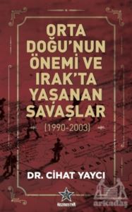 Orta Doğu’Nun Önemi Ve Irak’Ta Yaşanan Savaşlar (1990-2003)