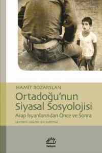 Ortadoğunun Siyasal Sosyolojisi; Arap İsyanlarından Önce ve Sonra