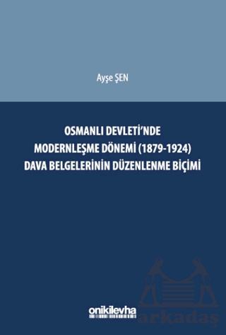 Osmanlı Devleti'nde Modernleşme Dönemi (1879-1924) Dava Belgelerinin Düzenlenme Biçimi