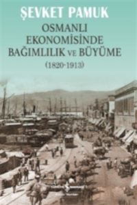 Osmanlı Ekonomisinde Bağımlılık Ve Büyüme (1820-1913)