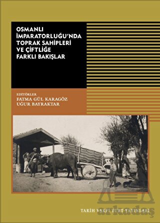 Osmanlı İmparatorluğu’Nda Toprak Sahipleri Ve Çiftliğe Farklı Bakışlar