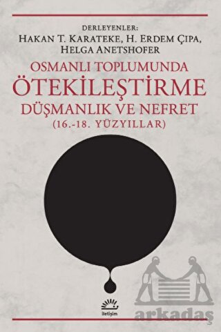 Osmanlı Toplumunda Ötekileştirme Düşmanlık ve Nefret 16. 18. Yüzyıllar