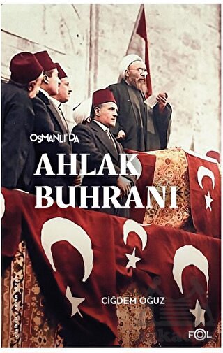 Osmanlı’Da Ahlak Buhranı –Birinci Dünya Savaşı’Nda Toplum, Siyaset Ve Toplumsal Cinsiyet–