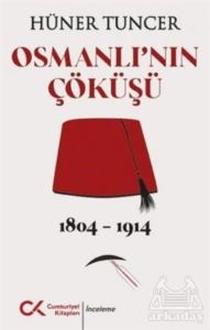 Osmanlı'nın Çöküşü 1804 - 1914