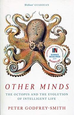 Other Minds: The Octopus And The Evolution Of Intelligent Life