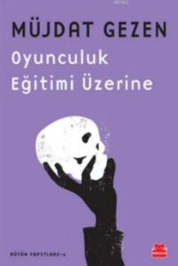 Oyunculuk Eğitimi Üzerine; Bütün Yapıtları 1