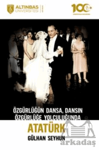 Özgürlüğün Dansa, Dansın Özgürlüğe Yolculuğunda Atatürk