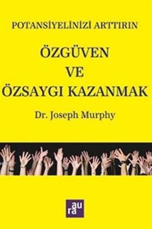 Özgüven Ve Özsaygı Kazanmak; Potansiyelinizi Arttırın