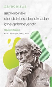 Paracelsus - Sağlıklı Bir Akıl, Efendisinin İradesi Olmadan İçine Girilemeyendir