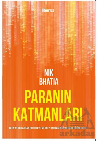 Paranın Katmanları: Altın Ve Dolardan Bitcoin Ve Merkez Bankası Dijital Para Birimlerine