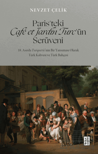 Paris’Teki Café Et Jardin Turc’Ün Serüveni - 18. Asırda Turquerie’Nin Bir Yansıması Olarak Türk Kahvesi Ve Türk Bahçesi - Thumbnail