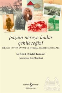 Paşam Nereye Kadar Çekileceğiz? - Birinci Dünya Savaşı Ve İstiklal Harbi Hatıraları