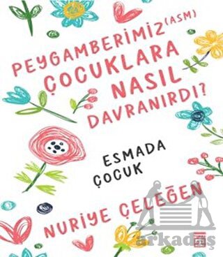 Peygamberimiz (Asm) Çocuklara Nasıl Davranırdı?