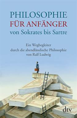 Philosophie für Anfanger von Sokrates bis Sartre