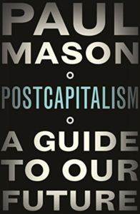 Post Capitalism: A Guide to Our Future